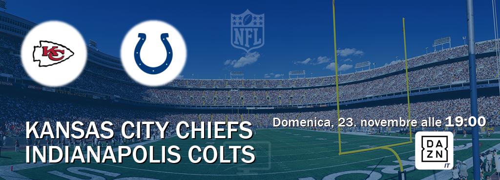 Il match Kansas City Chiefs - Indianapolis Colts sarà trasmesso in diretta TV su DAZN Italia (ore 19:00) Il match Kansas City Chiefs - Indianapolis Colts sarà trasmesso in diretta TV su DAZN Italia (ore 19:00)