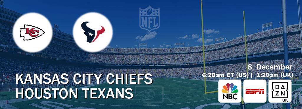 You can watch game live between Kansas City Chiefs and Houston Texans on NBC(US), ESPN(AU), DAZN UK(UK).