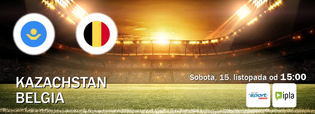 Gra między Kazachstan i Belgia transmisja na żywo w Polsat Sport News i IPLA (sobota, 15. listopada od 15:00). Gra między Kazachstan i Belgia transmisja na żywo w Polsat Sport News i IPLA (sobota, 15. listopada od 15:00).
