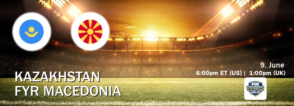 You can watch game live between Kazakhstan and FYR Macedonia on Fox Soccer Plus(US). You can watch game live between Kazakhstan and FYR Macedonia on Fox Soccer Plus(US).