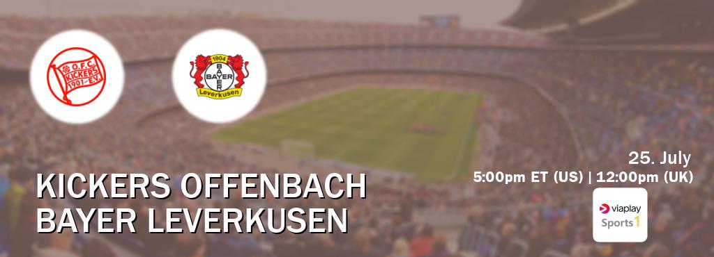 You can watch game live between Kickers Offenbach and Bayer Leverkusen on Viaplay Sports 1(UK).