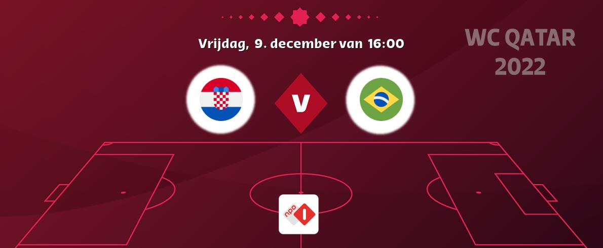 Wedstrijd tussen Kroatië en Brazilië live op tv bij NPO 1 (vrijdag,  9. december van  16:00).