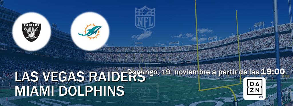 El partido entre Las Vegas Raiders y Miami Dolphins será retransmitido por DAZN España (domingo, 19. noviembre a partir de las  19:00).