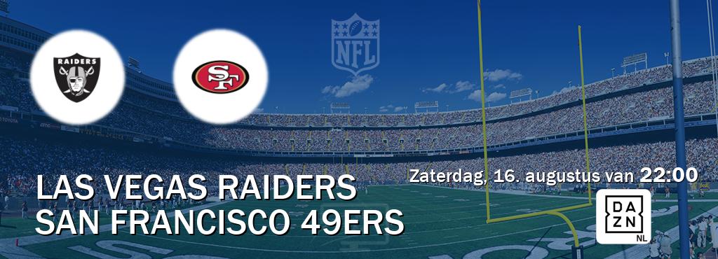 Wedstrijd tussen Las Vegas Raiders en San Francisco 49ers live op tv bij DAZN (zaterdag, 16. augustus van 22:00). Wedstrijd tussen Las Vegas Raiders en San Francisco 49ers live op tv bij DAZN (zaterdag, 16. augustus van 22:00).