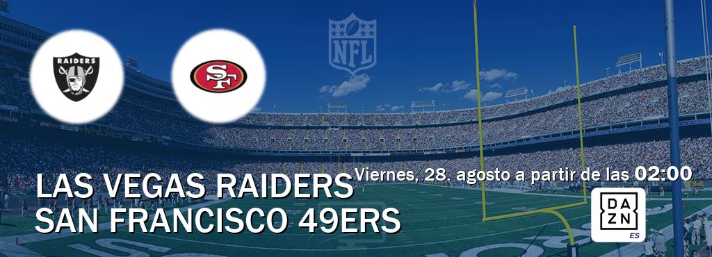 El partido entre Las Vegas Raiders y San Francisco 49ers será retransmitido por DAZN España (viernes, 28. agosto a partir de las  02:00).
