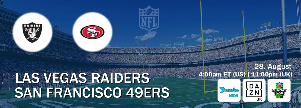 You can watch game live between Las Vegas Raiders and San Francisco 49ers on 7Mate Sydney(AU), DAZN UK(UK), NFL Sunday Ticket(US).
