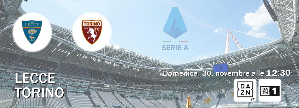 Il match Lecce - Torino sarà trasmesso in diretta TV su DAZN Italia e Zona DAZN (ore 12:30)