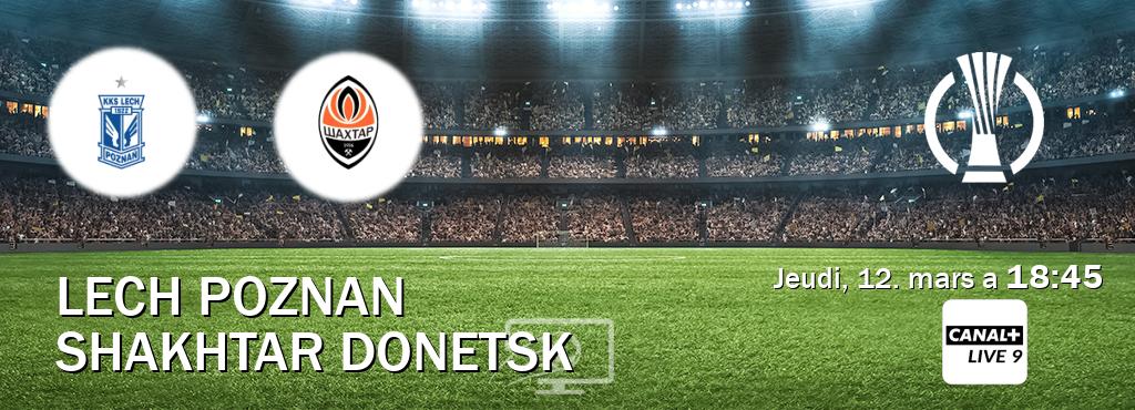 Match entre Lech Poznan et Shakhtar Donetsk en direct à la Canal+ Live 9 (jeudi, 12. mars a  18:45).
