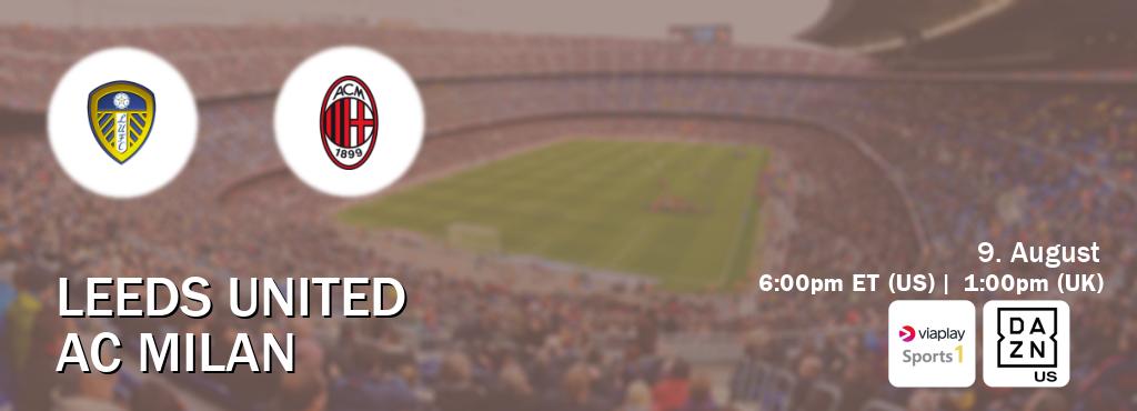 You can watch game live between Leeds United and AC Milan on Viaplay Sports 1(UK) and DAZN(US).
