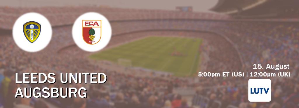 You can watch game live between Leeds United and Augsburg on LUTV. You can watch game live between Leeds United and Augsburg on LUTV.