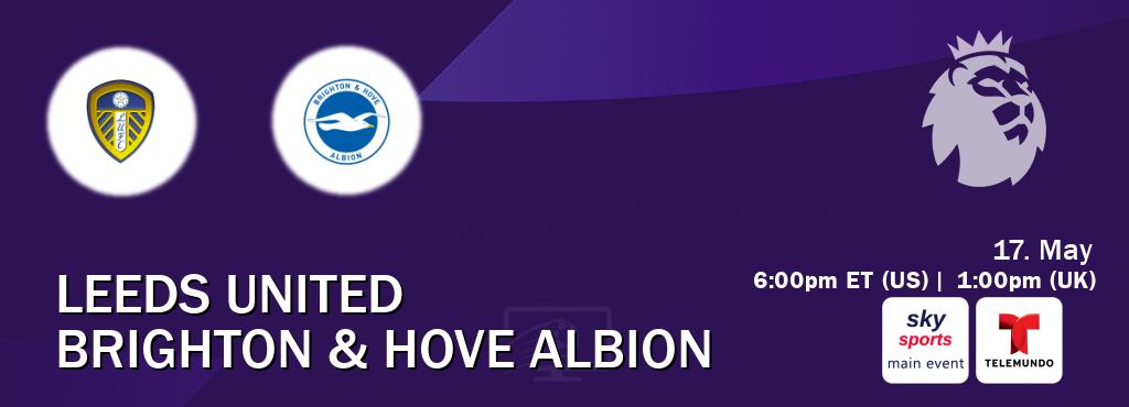 You can watch game live between Leeds United and Brighton & Hove Albion on Sky Sports Main Event(UK) and Telemundo(US).
