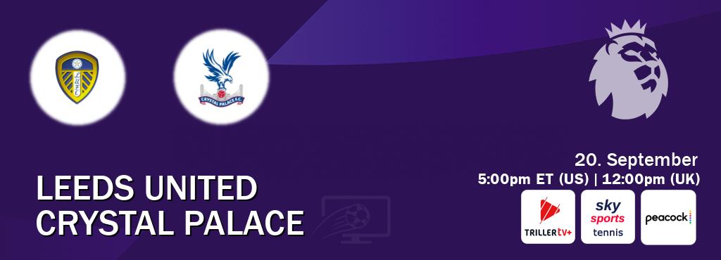 You can watch game live between Leeds United and Crystal Palace on TrillerTV Plus, Sky Sports Tennis(UK), Peacock(US).