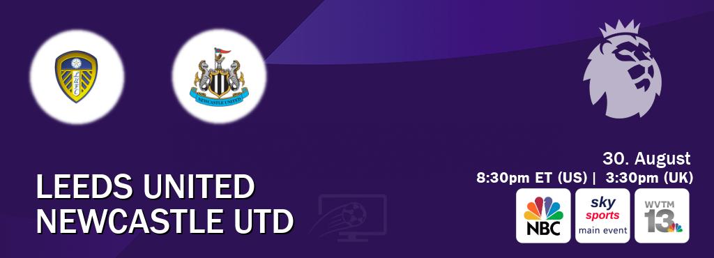 You can watch game live between Leeds United and Newcastle Utd on NBC(US), Sky Sports Main Event(UK), WVTM TV(US). You can watch game live between Leeds United and Newcastle Utd on NBC(US), Sky Sports Main Event(UK), WVTM TV(US).