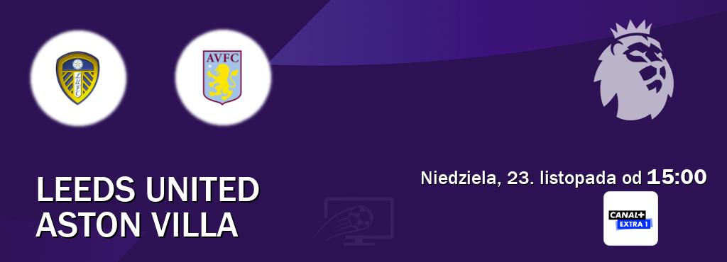 Gra między Leeds United i Aston Villa transmisja na żywo w Canal+ Extra 1 (niedziela, 23. listopada od  15:00).