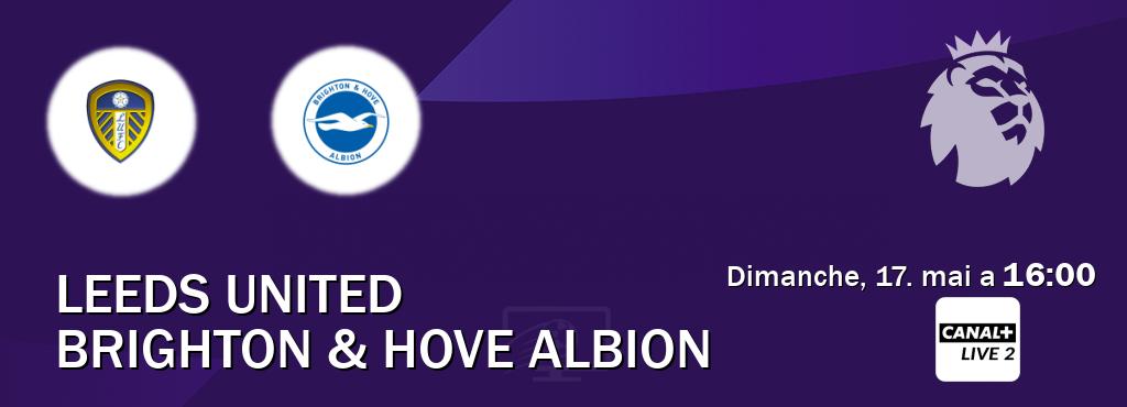 Match entre Leeds United et Brighton & Hove Albion en direct à la Canal+ Live 2 (dimanche, 17. mai a  16:00).
