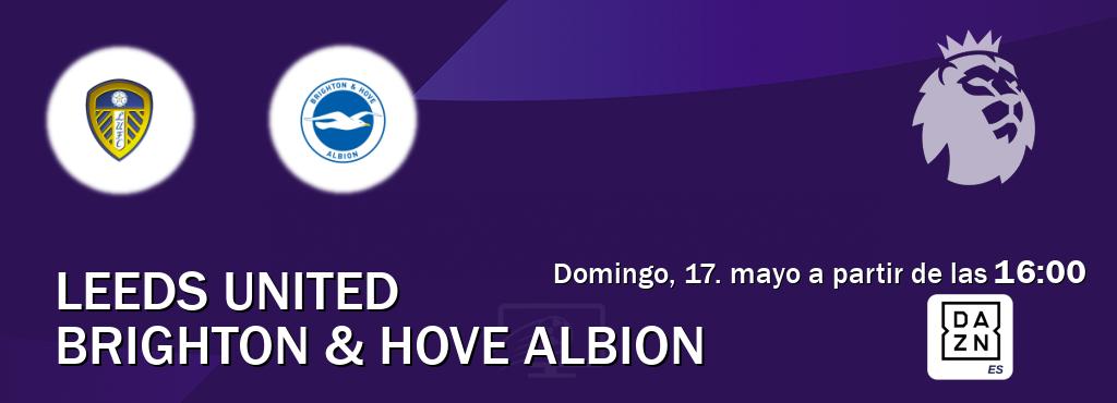 El partido entre Leeds United y Brighton & Hove Albion será retransmitido por DAZN España (domingo, 17. mayo a partir de las  16:00).