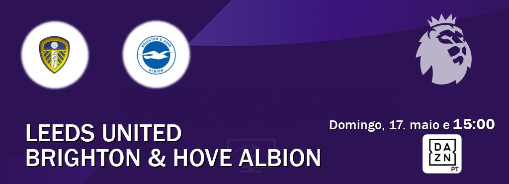Jogo entre Leeds United e Brighton & Hove Albion tem emissão DAZN (domingo, 17. maio e  15:00).