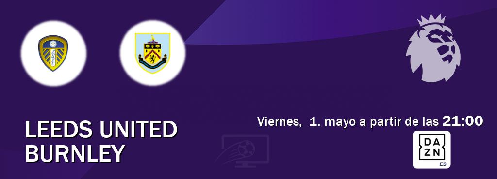 El partido entre Leeds United y Burnley será retransmitido por DAZN España (viernes,  1. mayo a partir de las  21:00).