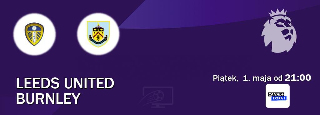 Gra między Leeds United i Burnley transmisja na żywo w Canal+ Extra 1 (piątek,  1. maja od  21:00).