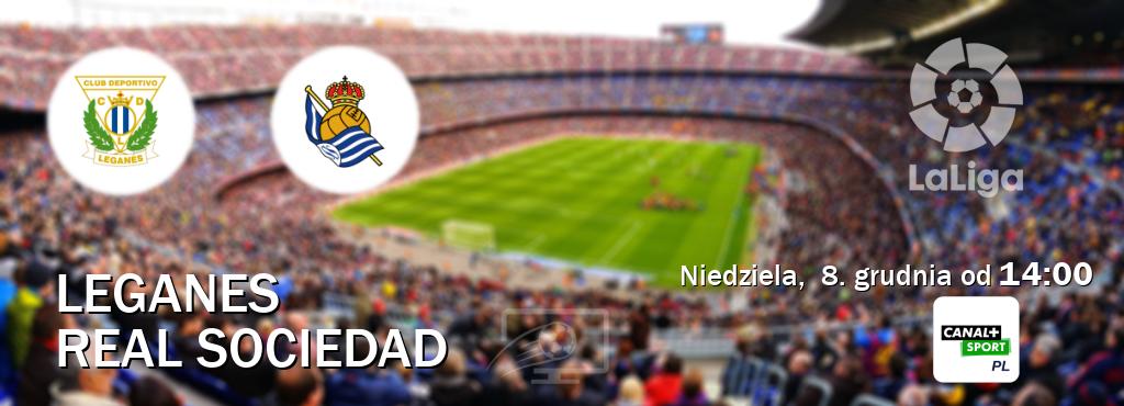 Gra między Leganes i Real Sociedad transmisja na żywo w CANAL+ Sport (niedziela,  8. grudnia od  14:00).