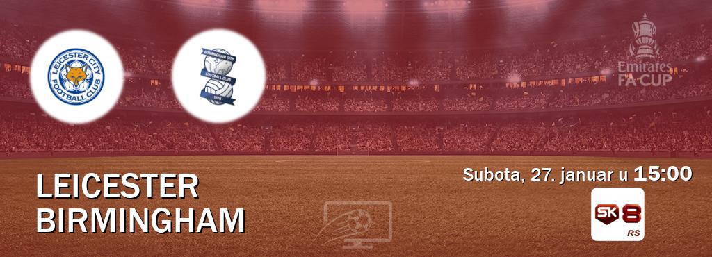 Izravni prijenos utakmice Leicester i Birmingham pratite uživo na Sportklub 8 (subota, 27. januar u  15:00).
