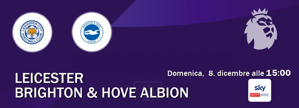 Il match Leicester - Brighton & Hove Albion sarà trasmesso in diretta TV su Sky Sport Max (ore 15:00)