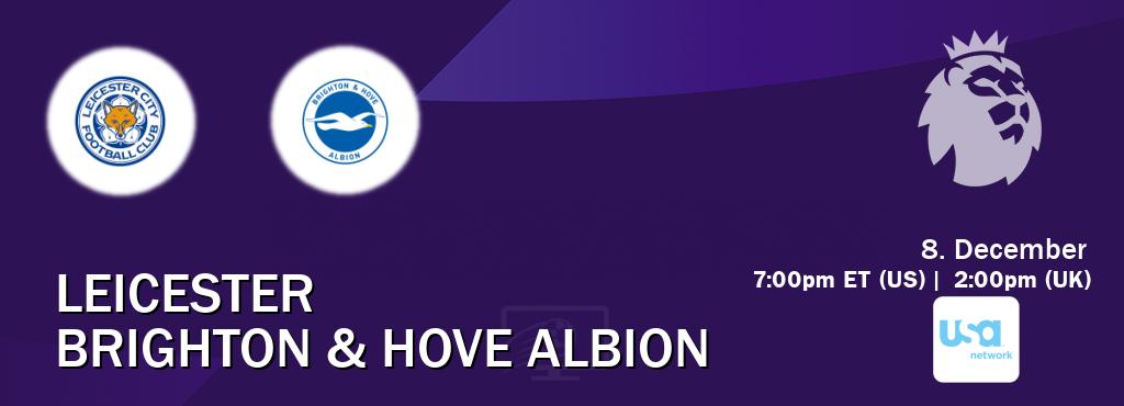 You can watch game live between Leicester and Brighton & Hove Albion on USA Network(US).