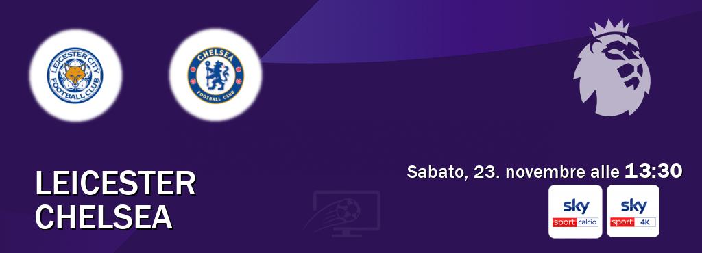 Il match Leicester - Chelsea sarà trasmesso in diretta TV su Sky Sport Calcio e Sky Sport 4K (ore 13:30)