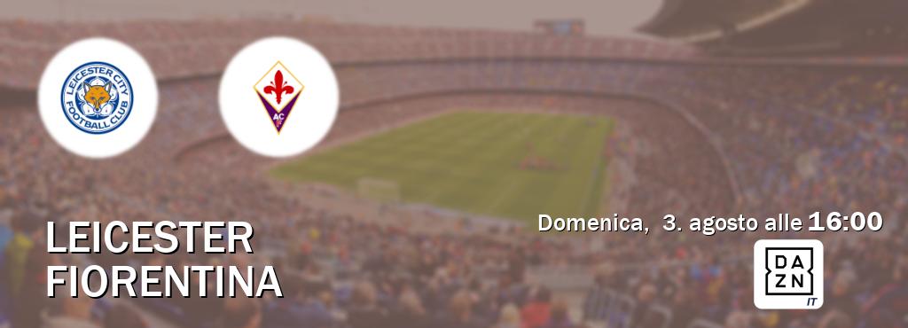 Il match Leicester - Fiorentina sarà trasmesso in diretta TV su DAZN Italia (ore 16:00)