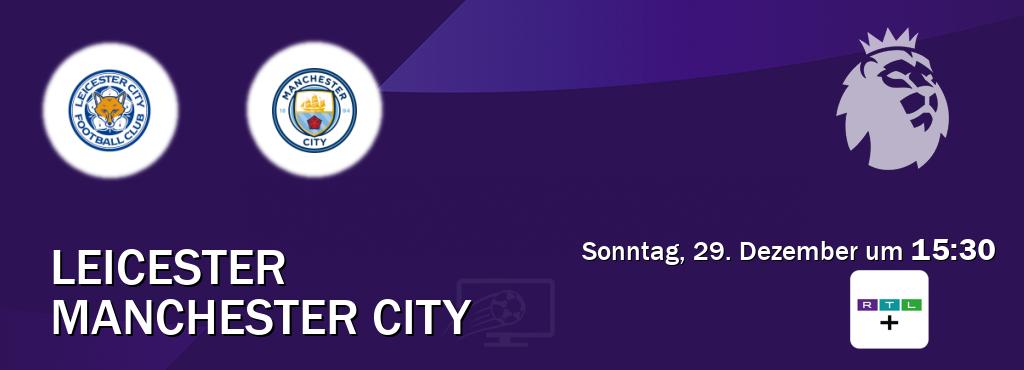 Das Spiel zwischen Leicester und Manchester City wird am Sonntag, 29. Dezember um  15:30, live vom RTL+ übertragen.