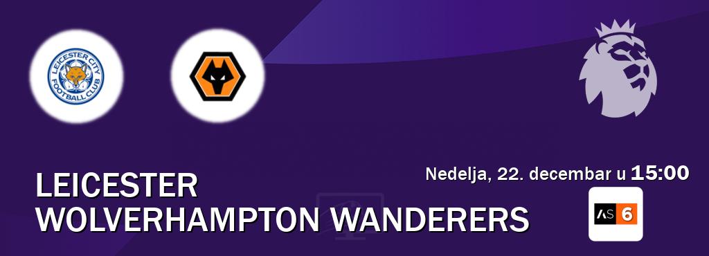 Izravni prijenos utakmice Leicester i Wolverhampton Wanderers pratite uživo na Arena Sport 6 (nedelja, 22. decembar u  15:00).