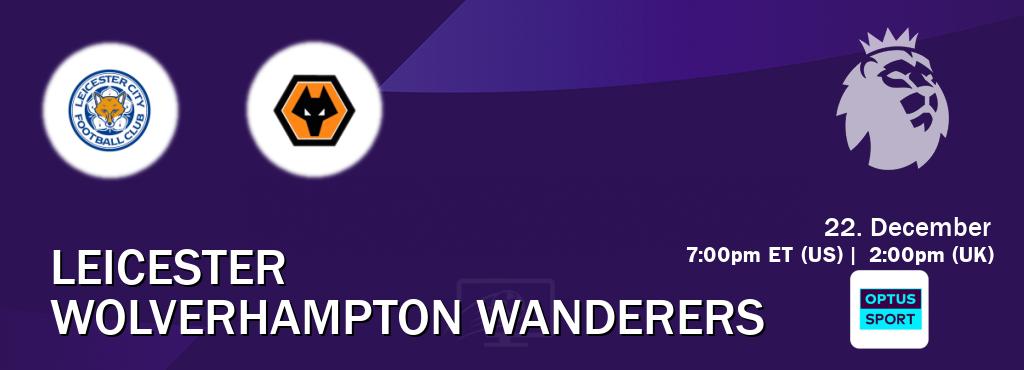 You can watch game live between Leicester and Wolverhampton Wanderers on Optus sport(AU).