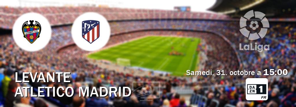 Match entre Levante et Atletico Madrid en direct à la DAZN 1 (samedi, 31. octobre a  15:00).