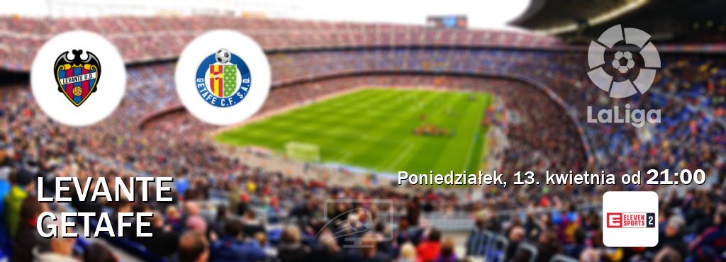 Gra między Levante i Getafe transmisja na żywo w Eleven Sports 2 (poniedziałek, 13. kwietnia od  21:00).