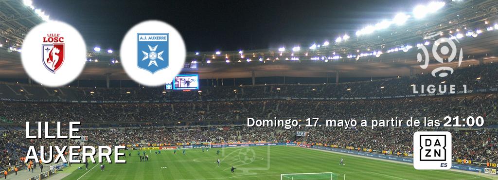 El partido entre Lille y Auxerre será retransmitido por DAZN España (domingo, 17. mayo a partir de las  21:00).