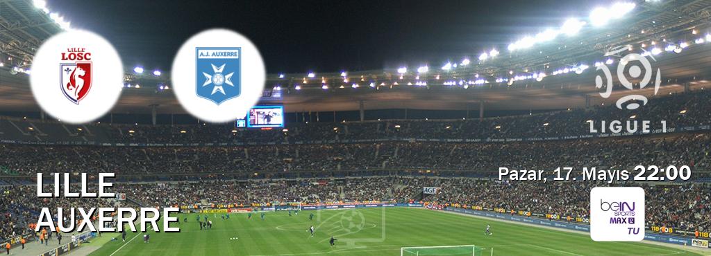 Karşılaşma Lille - Auxerre beIN SPORTS Max 2'den canlı yayınlanacak (Pazar, 17. Mayıs  22:00).