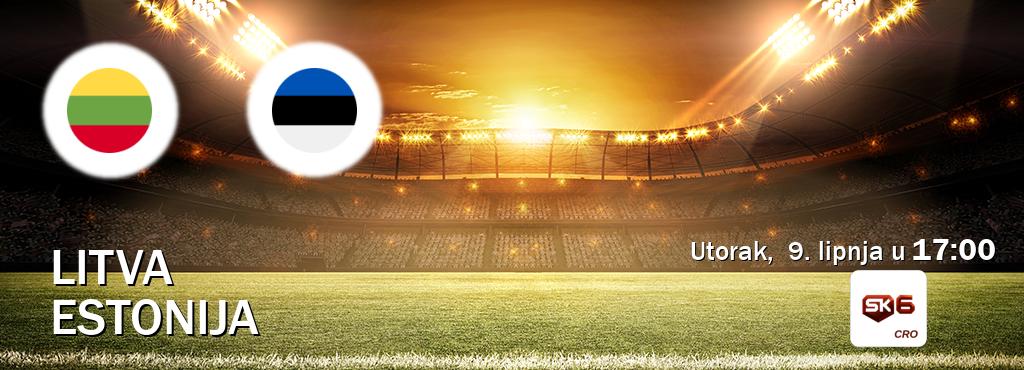 Izravni prijenos utakmice Litva i Estonija pratite uživo na Sportklub 6 (utorak,  9. lipnja u  17:00).