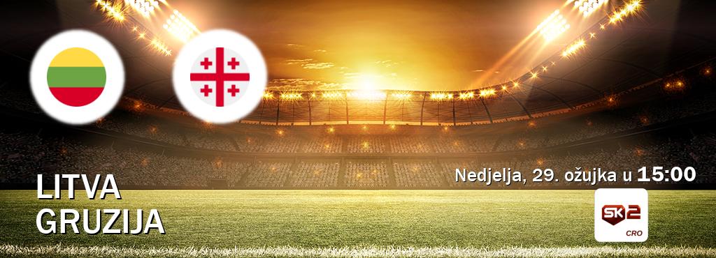 Izravni prijenos utakmice Litva i Gruzija pratite uživo na Sportklub 2 (nedjelja, 29. ožujka u  15:00).