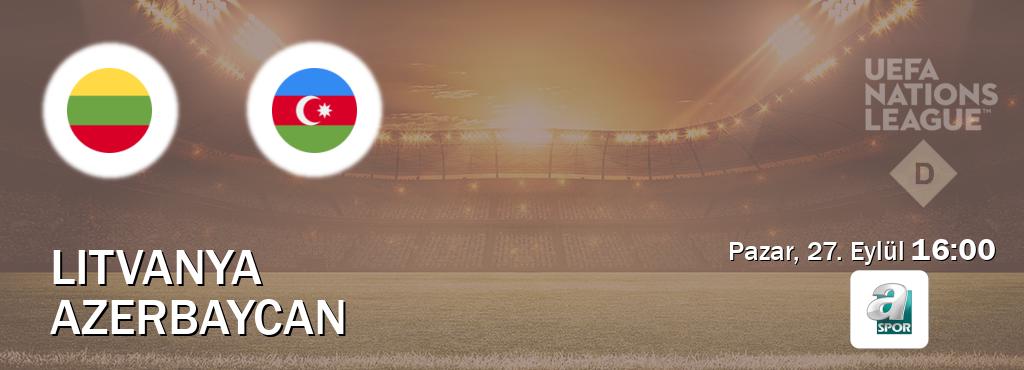 Karşılaşma Litvanya - Azerbaycan A Spor'den canlı yayınlanacak (Pazar, 27. Eylül 16:00). Karşılaşma Litvanya - Azerbaycan A Spor'den canlı yayınlanacak (Pazar, 27. Eylül 16:00).