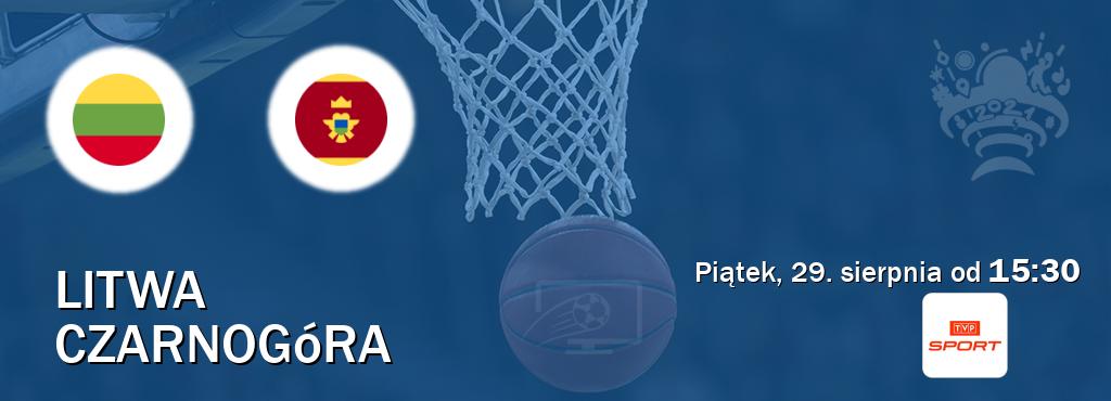 Gra między Litwa i Czarnogóra transmisja na żywo w TVP Sport (piątek, 29. sierpnia od 15:30). Gra między Litwa i Czarnogóra transmisja na żywo w TVP Sport (piątek, 29. sierpnia od 15:30).