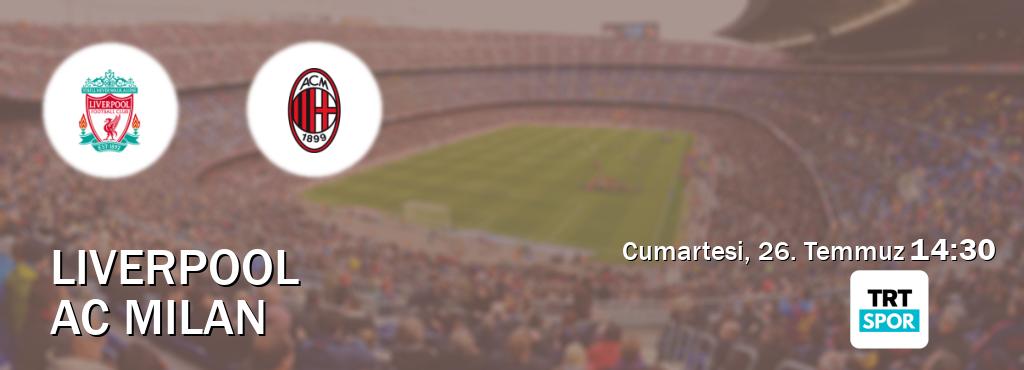 Karşılaşma Liverpool - AC Milan TRT Spor'den canlı yayınlanacak (Cumartesi, 26. Temmuz  14:30).