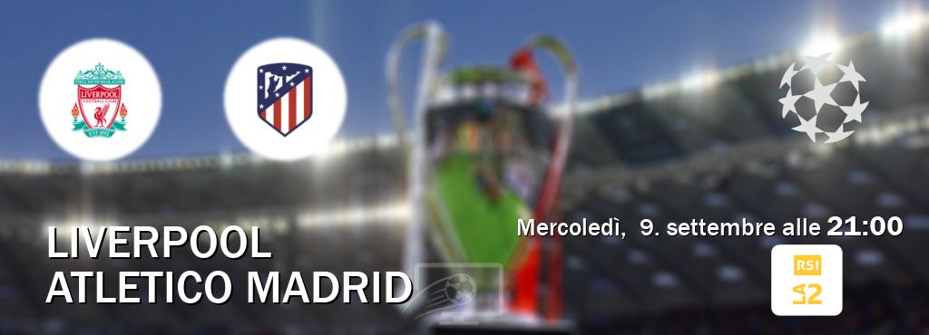 Il match Liverpool - Atletico Madrid sarà trasmesso in diretta TV su RSI La 2 (ore 21:00) Il match Liverpool - Atletico Madrid sarà trasmesso in diretta TV su RSI La 2 (ore 21:00)