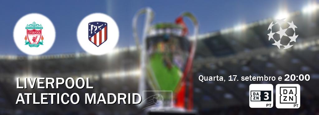 Jogo entre Liverpool e Atletico Madrid tem emissão DAZN Eleven 3, DAZN (quarta, 17. setembro e 20:00). Jogo entre Liverpool e Atletico Madrid tem emissão DAZN Eleven 3, DAZN (quarta, 17. setembro e 20:00).