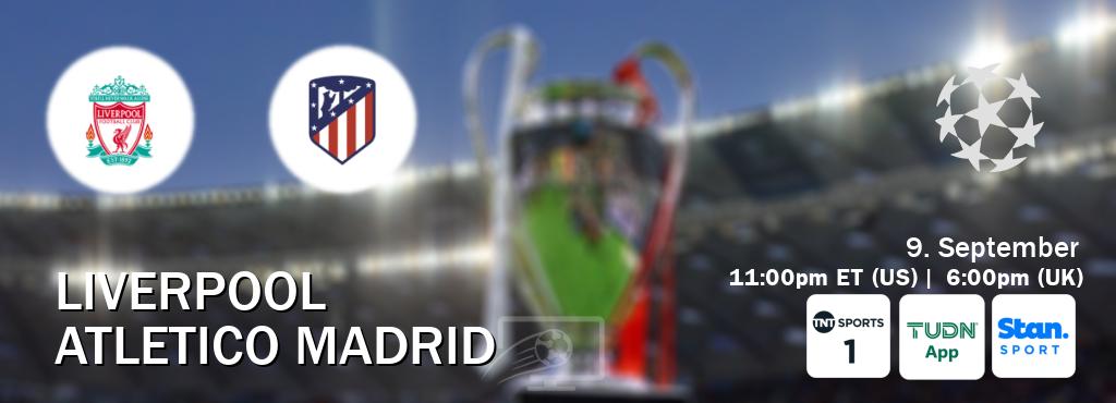 You can watch game live between Liverpool and Atletico Madrid on TNT Sports 1(UK), TUDN Mobile(US), Stan Sport(AU).