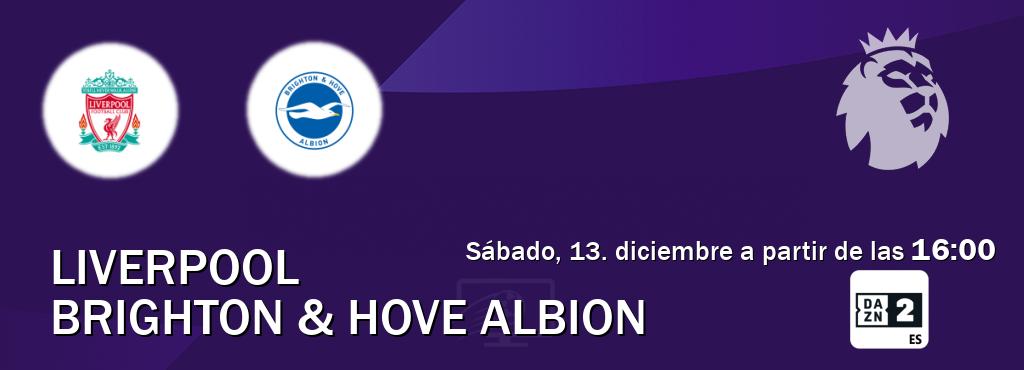 El partido entre Liverpool y Brighton & Hove Albion será retransmitido por DAZN 2 (sábado, 13. diciembre a partir de las  16:00).