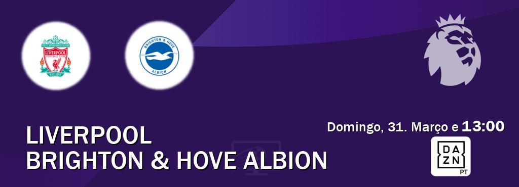 Jogo entre Liverpool e Brighton & Hove Albion tem emissão DAZN (Domingo, 31. Março e  13:00).
