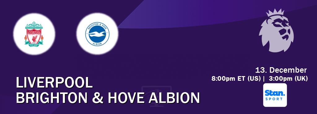 You can watch game live between Liverpool and Brighton & Hove Albion on Stan Sport(AU).