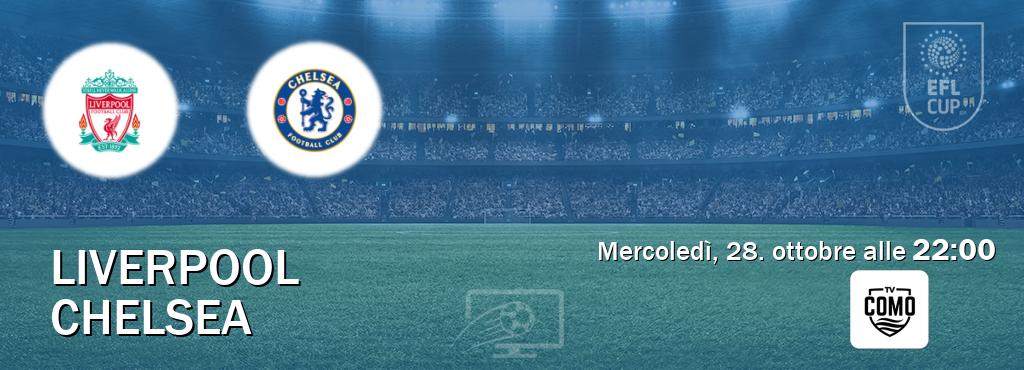 Il match Liverpool - Chelsea sarà trasmesso in diretta TV su Como TV (ore 22:00) Il match Liverpool - Chelsea sarà trasmesso in diretta TV su Como TV (ore 22:00)