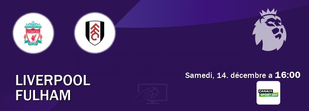 Match entre Liverpool et Fulham en direct à la Canal+ Sport 360 (samedi, 14. décembre a  16:00).