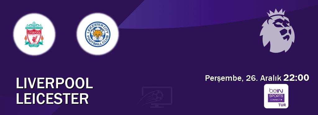 Karşılaşma Liverpool - Leicester Bein Sports Connect'den canlı yayınlanacak (Perşembe, 26. Aralık  22:00).